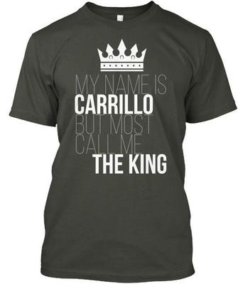 Carrillo Most Call Me The King My Name Is But T-Shirt Made In USA S-5XL