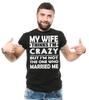 Mens My Wife Thinks I'm Crazy Shirt Funny Husband Gift Husband Anniversary Shirt