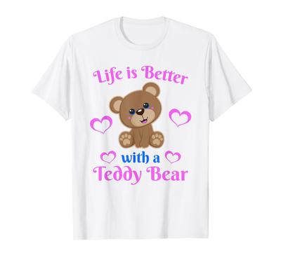 Life Is Better With a Teddy Bear Cute Stuffed Animal Lover T-Shirt