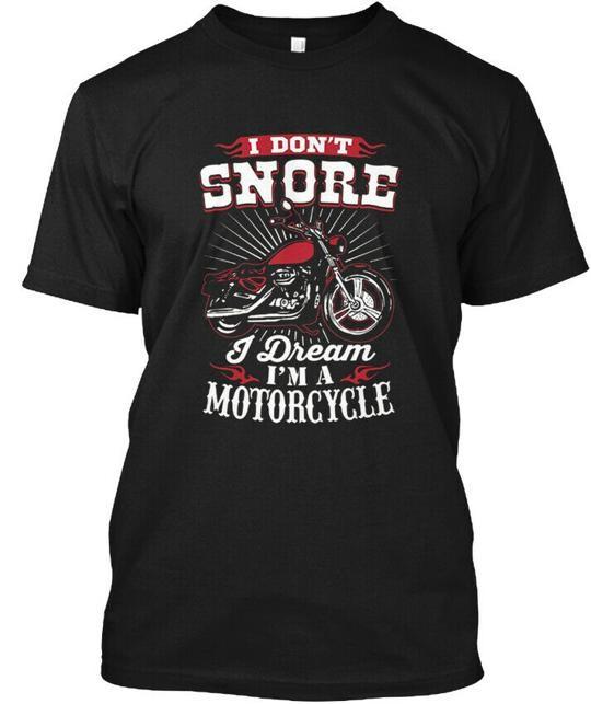 

I Dont Snore Dream Im A Motorcycle - T-Shirt Made in the USA Size S to 5XL 4XL