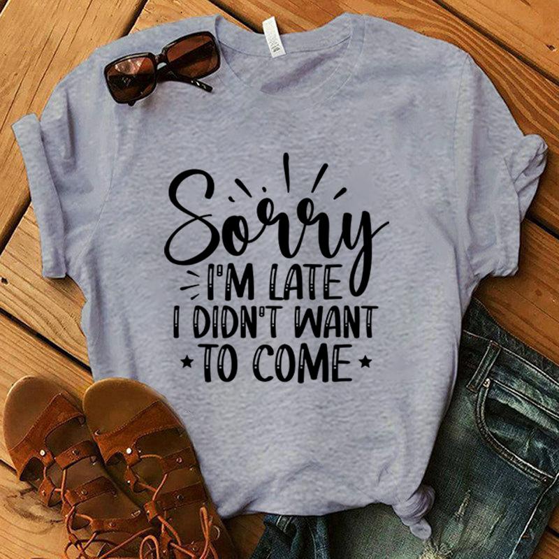 

Fashion Sorry I M Late I Didn T Want To Come Print T-Shirt Casual Short Sleeve Graphic Tee Shirt Unisex Loose Harajuku T Shirt S