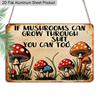 2D Flat 1pc Retro Mushroom Humor Vintage Aluminum Sign "If Mushrooms Can Grow Through Shit You Can Too" – Funny Gift for Plant Lovers Home Office