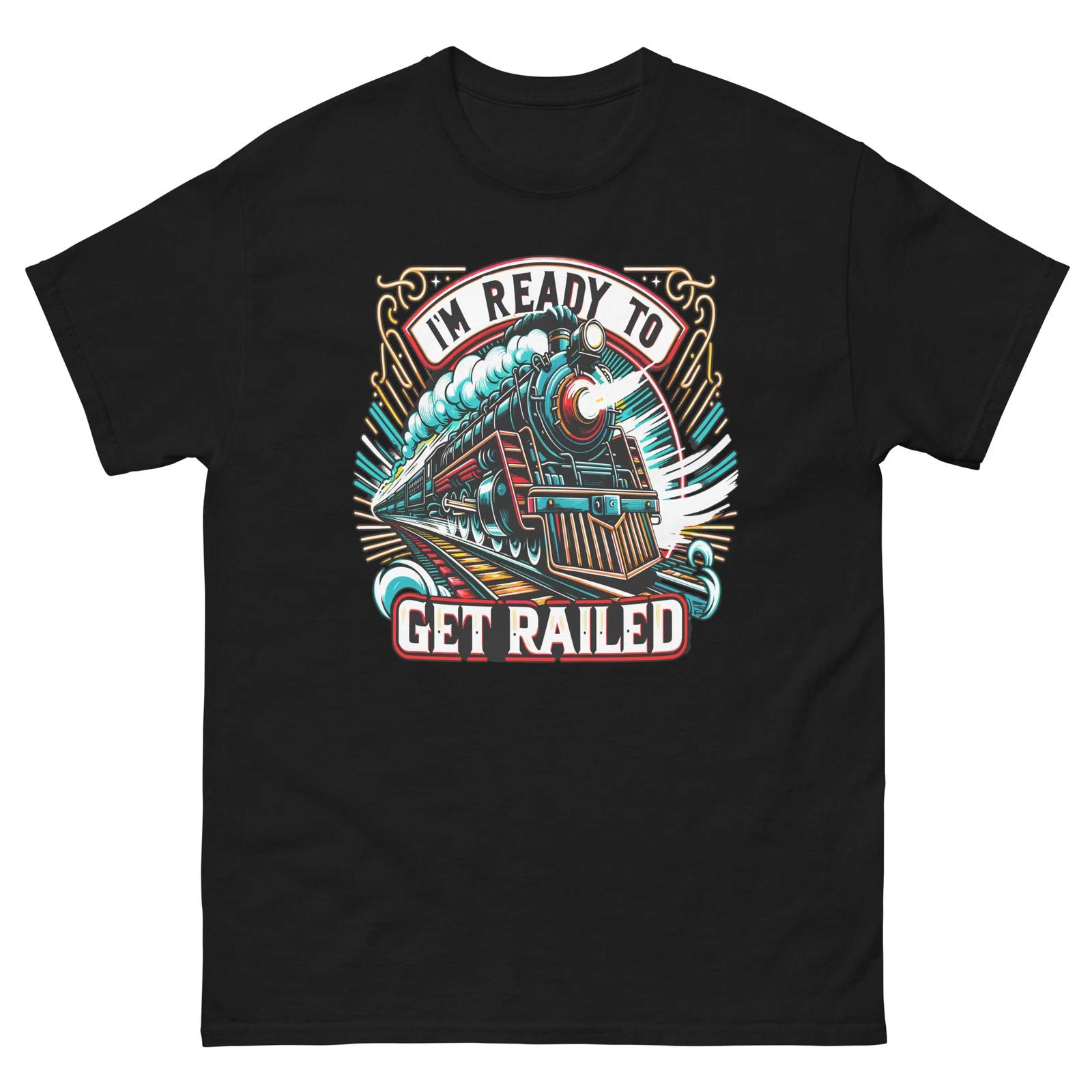 I m Ready To Get Railed T-shirt, Funny Train Pun T-shirt, Sex Puns, Funny Tee XL