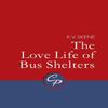 The Love Life of Bus Shelters by K.V. Skene Paperback Book 9781788640626