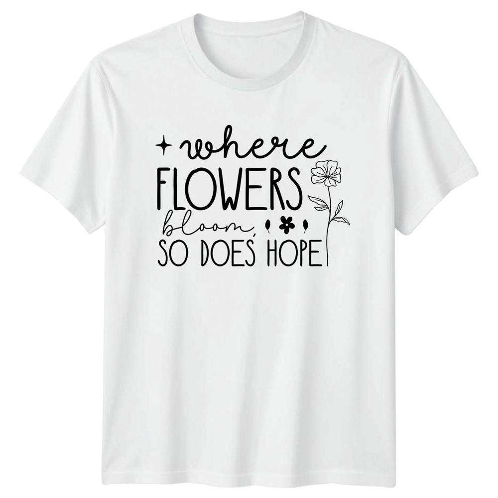 Where Flowers Bloom So Does TShirt Nature Lover Floral Birthday Gift For Him S