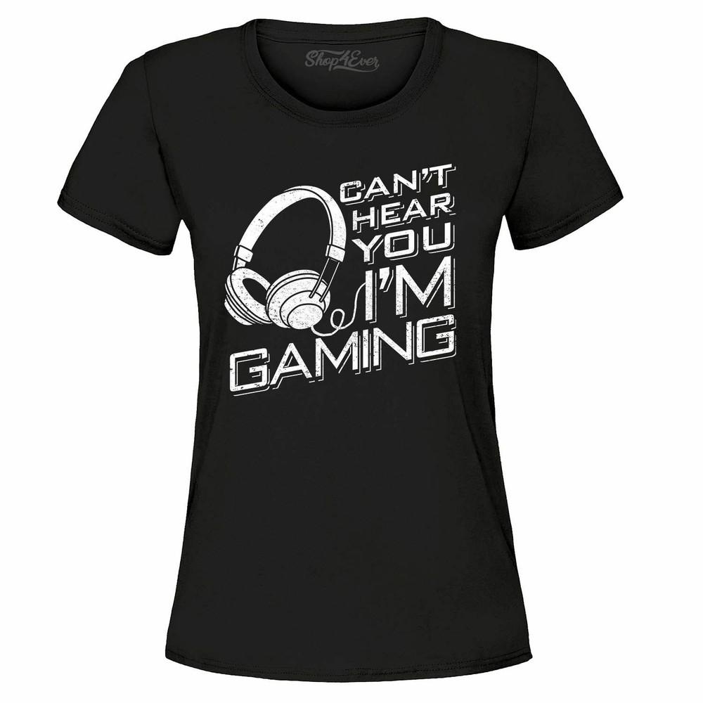

Can t Hear You I m Gaming Women s T-Shirt Funny Gamer Gaming Vid Game Shirts L