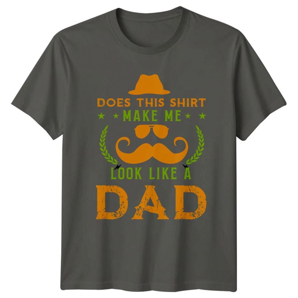 Does This Shirt Make Me Unisexs TShirt Funny Father Fatherhood Fathers Day S
