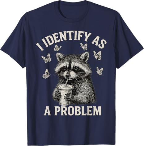 I Identify As A Problem Funny Raccoon Meme TShirt Y2k Humorous Sarcastic Raccoon Saying Tee Apparel Novelty Gift Short Sleeve