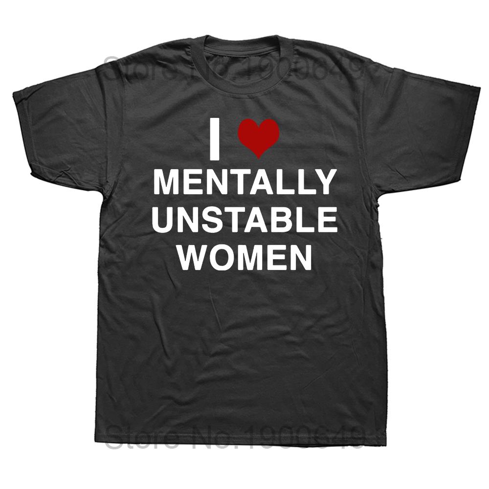 Funny Printed I Love Mentally Unstable Women Tshirts Heart Humor Men T Shirts Streetwear Harajuku Style Casual Male Tees