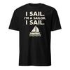 I Sail. I'm A Sailor. I Sail. What About Bob Shirt - Unisex