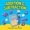 The Addition & Subtraction : 2nd Grade Math Series Book