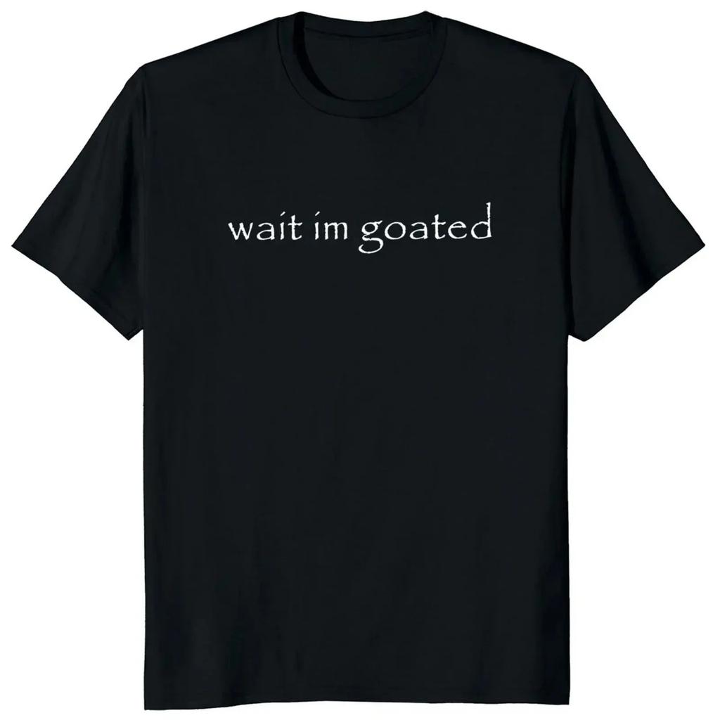 Wait Im Goated Trendy Funny Graphic Print Tshirt with  Crew Neck Short Sleeve Tshirt for Casual Summer Wear for Men and Women