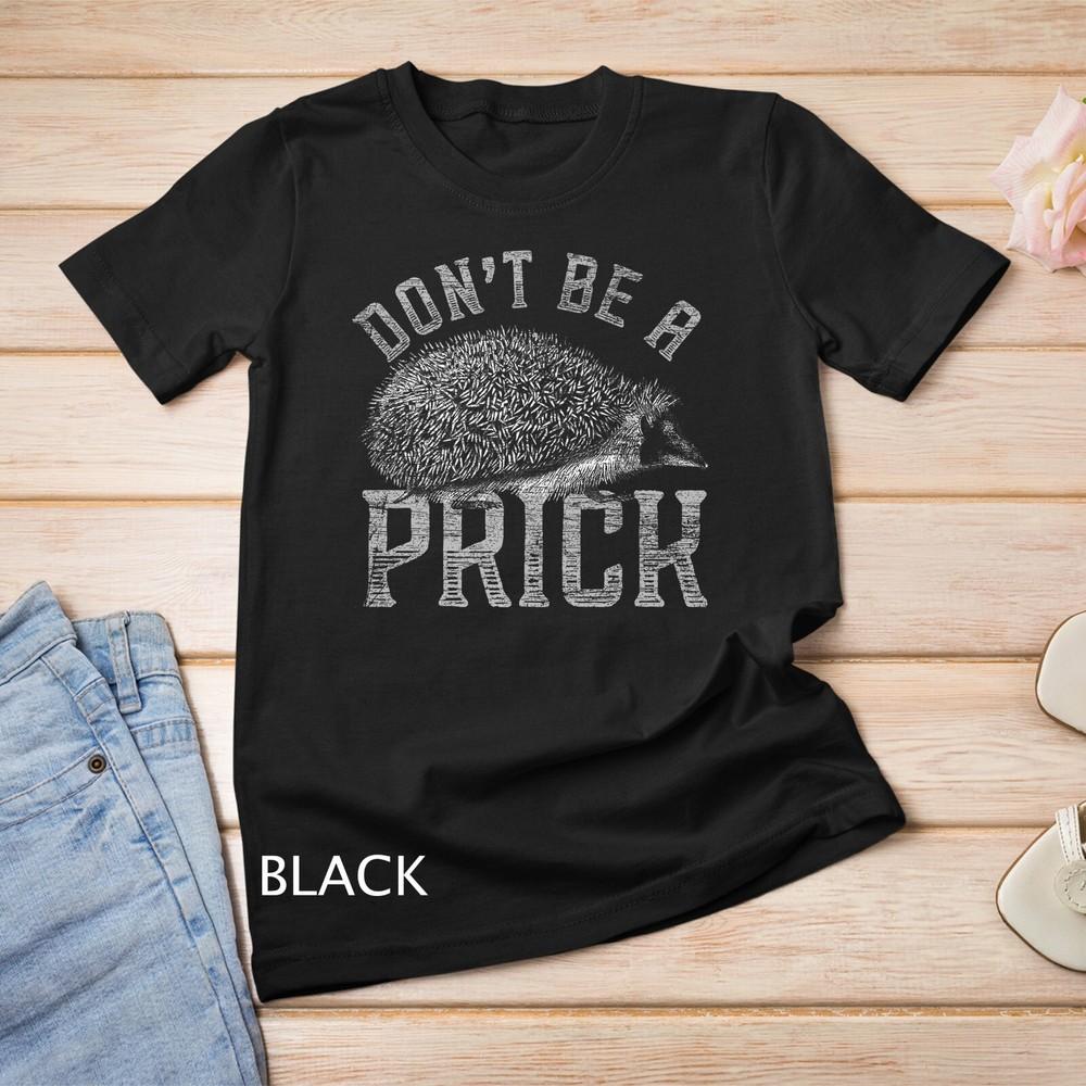 

Dont Be A Prick Hedgehog Premium Unisex T-shirt 4XL