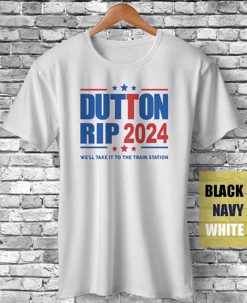 Dutton Rip 2024 We ll Take It To The Train Station Satire Funny Gift T-Shirt XXL