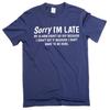 Funny Saying Sorry I Am Late T-shirt Because I Do Not Want To Be Here Birthday Funny Cotton Men's Tee Shirts