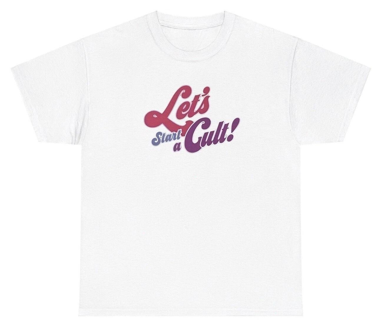 Let s Start A Cult Y2K T Shirt Funny Sarcastic Silly Cute Gen Z Meme Humor Tee XXXXL