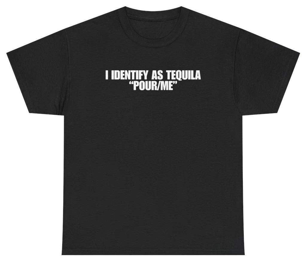 I Identify As Tequila Pour Me Tee | Unethical Threads S