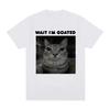 Wait I'm Goated Funny Meme Cat T-shirt Men's Women Clothing Cotton Casual Oversized T-shirts Hip Hop Vintage T Shirts Streetwear