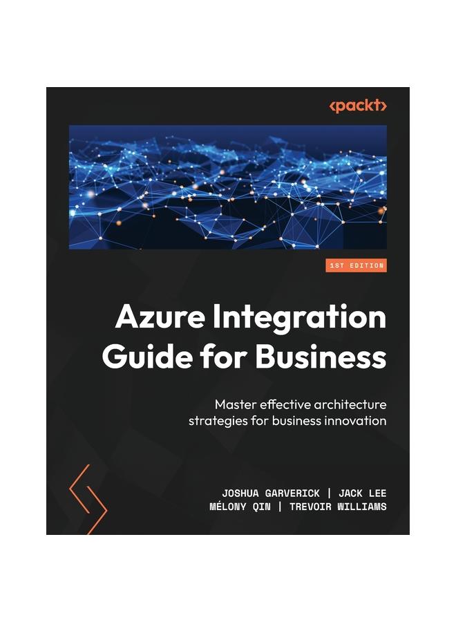 Azure Integration Guide for Business : Master Effective Architecture Strategies for Business Innovation Kitabı