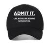 Admit It, Life Would Be Boring Without Me baseball cap Unisex's Casual printing mesh trucker hat Adjustable Breathable Snapback hat