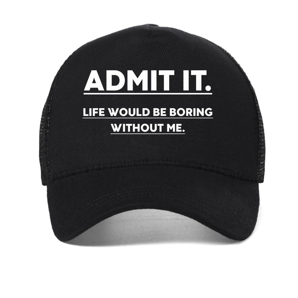 Admit It, Life Would Be Boring Without Me baseball cap Unisex's Casual printing mesh trucker hat Adjustable Breathable Snapback hat