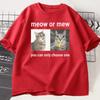 Meow or Mew You Can Only Choose One Meme T-Shirt Funny Silly Cat Humor T Shirt Men Women Harajuku Casual Short Sleeve Tee