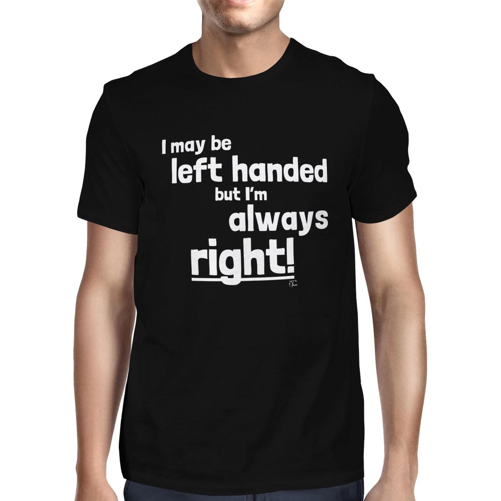 1Tee Mens I May Be Left Handed But I m Always Right T-Shirt XXL