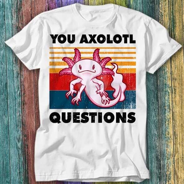 You Axolotl Questions Retro 90s T Shirt Top Tee 319