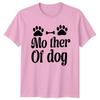 Mother Of Dog Unisexs TShirt Dog Mom Gift For Her