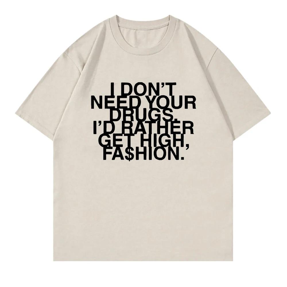 I Don’t Need Your Drugs I’d Rather Get High Fashion TShirt 2025 Addison Rae Men_women Clothing Cotton Best Selling Round Neck