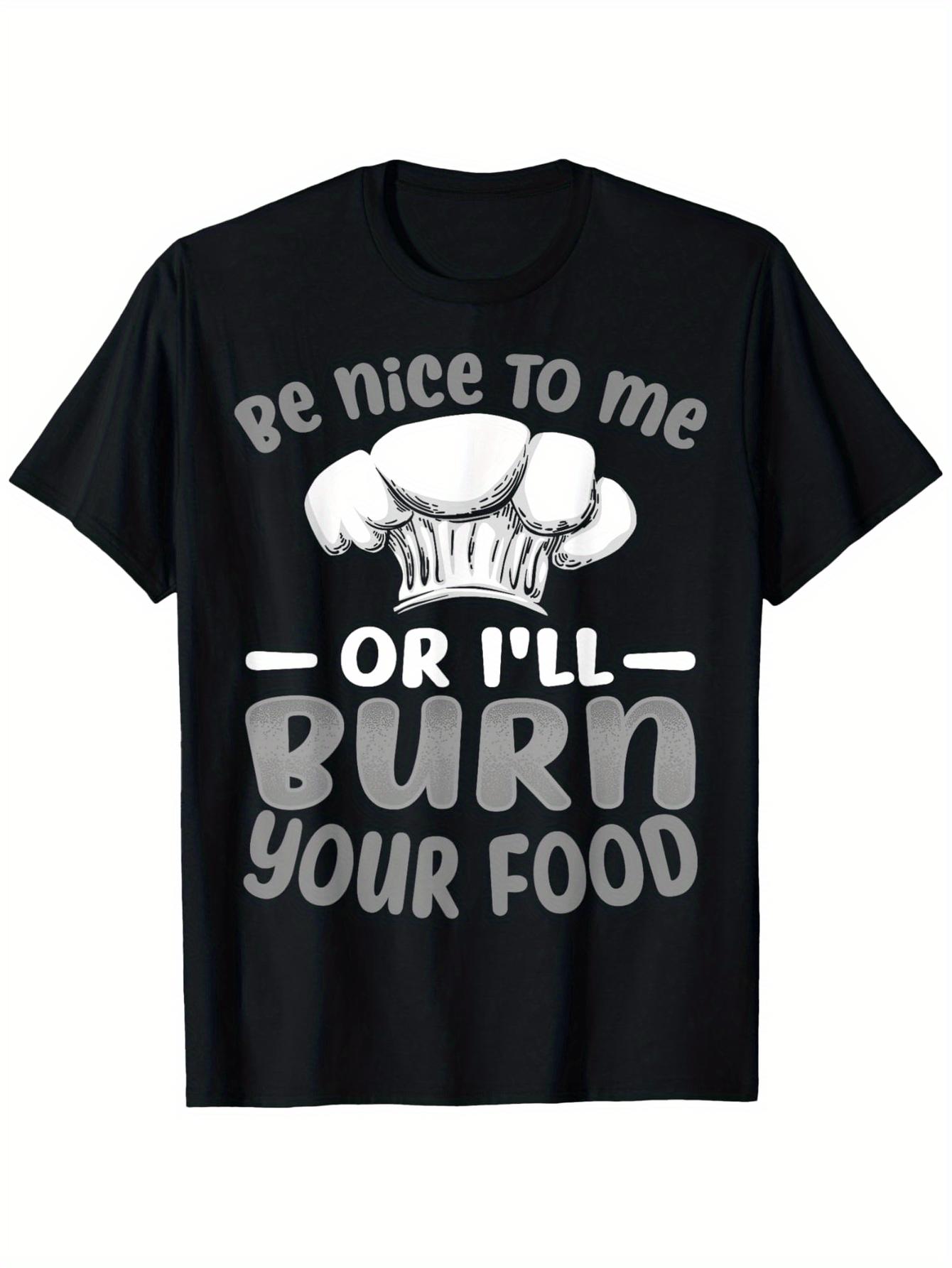 Funny Chef T-Shirt with Be Nice to Me or I ll Burn Your Food Slogan & Chef Hat Graphic - Black Casual Round Neck Tee for Male & Female Chefs XXL