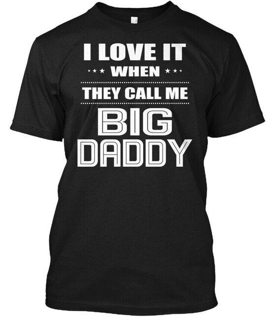 I Love It When They Call Me Big Daddy Tee T-Shirt Made in the USA Size S to 5XL 4XL
