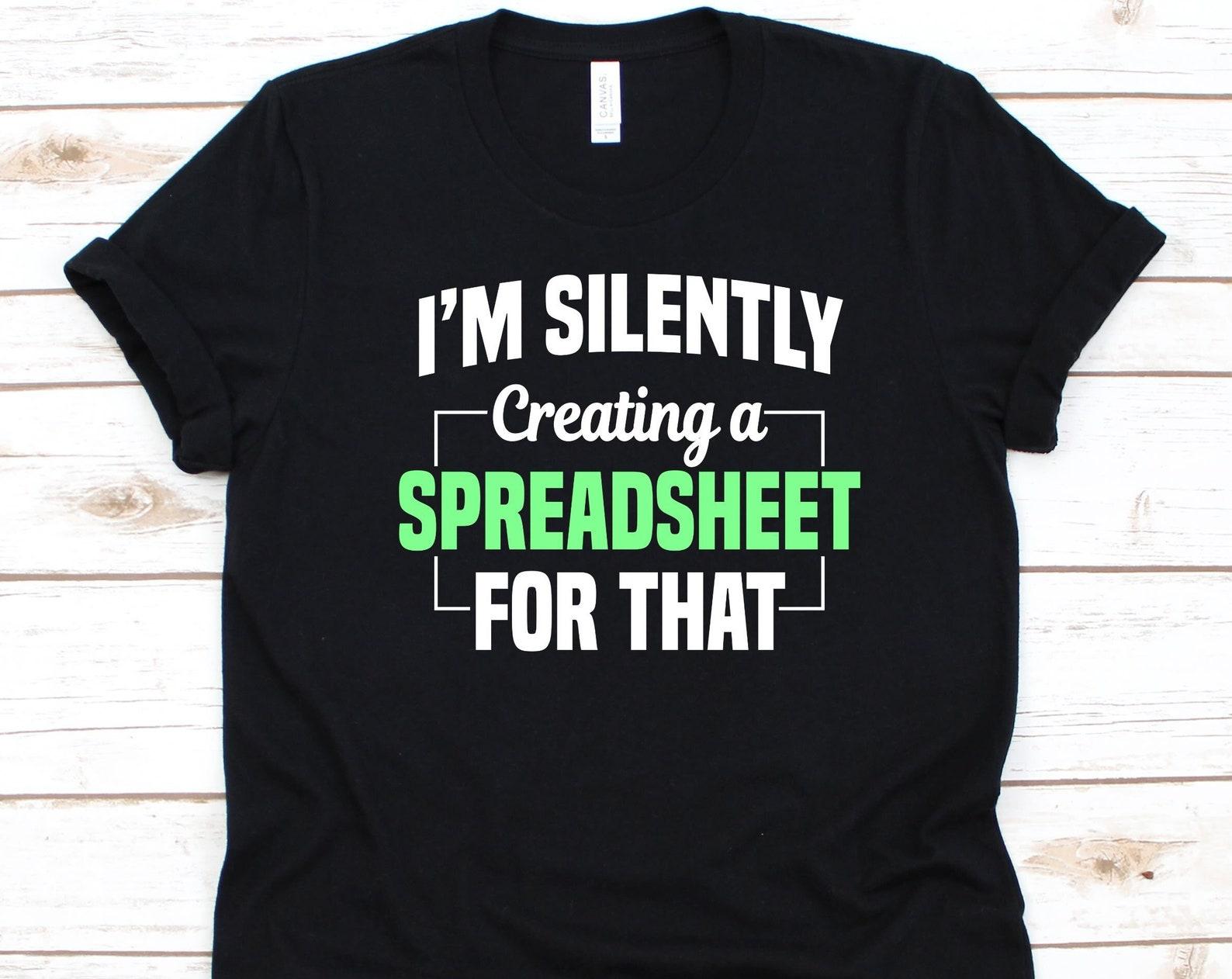 I m Silently Creating A Spreadsheet For That Shirt, Gift For Data Analyst, Data Analytic, Data Mining, System Analyst Graphic, Statisticians L