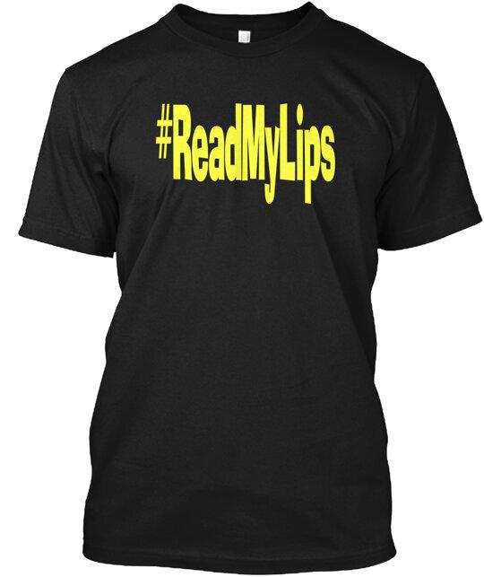 

Read My Lips T-Shirt Made in the USA Size S to 5XL M