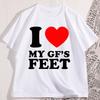 I Love My GFs Feet Heavy Cotton T Heart Y2K Funny Cotton Short Sleeve Round Neck Tshirt Cool Loose Printed Tee Shirt Clothes