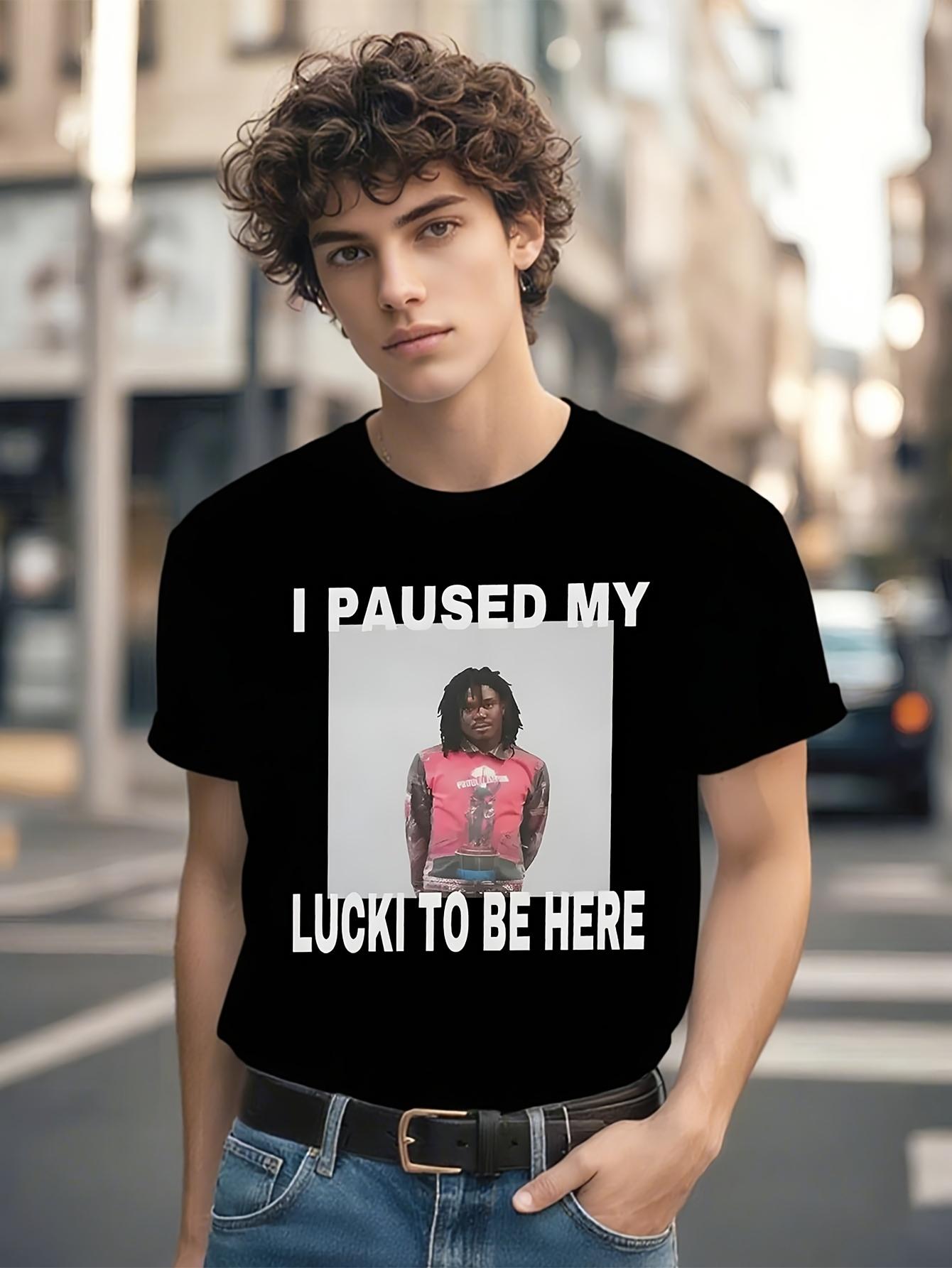 Funny Tshirt Funny Saying Tshirt - I Paused My Lucki to B... XL