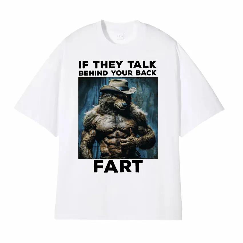 If They Talk Behind Your Back Fart Funny Emo T Shirt Alpha Werewolf Literally Me Humor Meme T-shirt Men Fashion Hip Hop Tees Y2k
