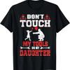 Do Not Touch My Tools or My Daughter - Funny Dad Shirt T-Shirt