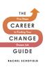 The The Career Change Guide : Five Steps To Finding Your Dream Job Book