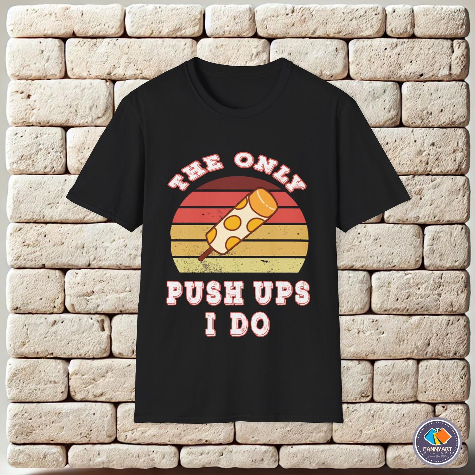 The only push ups I do Unisex T-Shirt L