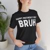Happy Mother's Day Bruh T-Shirt Funny Mothers Day Shirt for Mom Gift Mom Vibe