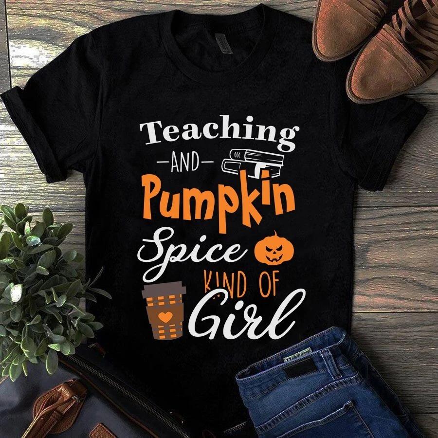 Teaching and Pumpkin Spice Kind of Girl Halloween Men s and Women s T-shirts XXL