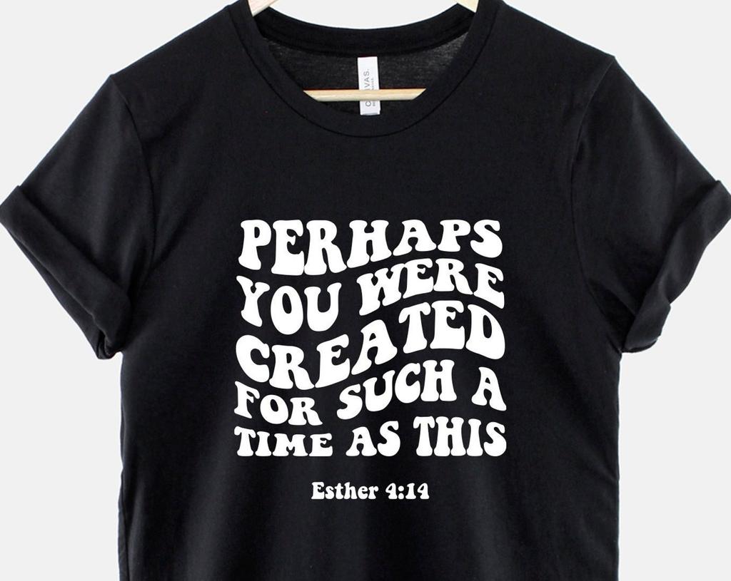 Perhaps You Were Created Shirt: Esther Bible Verse Tee