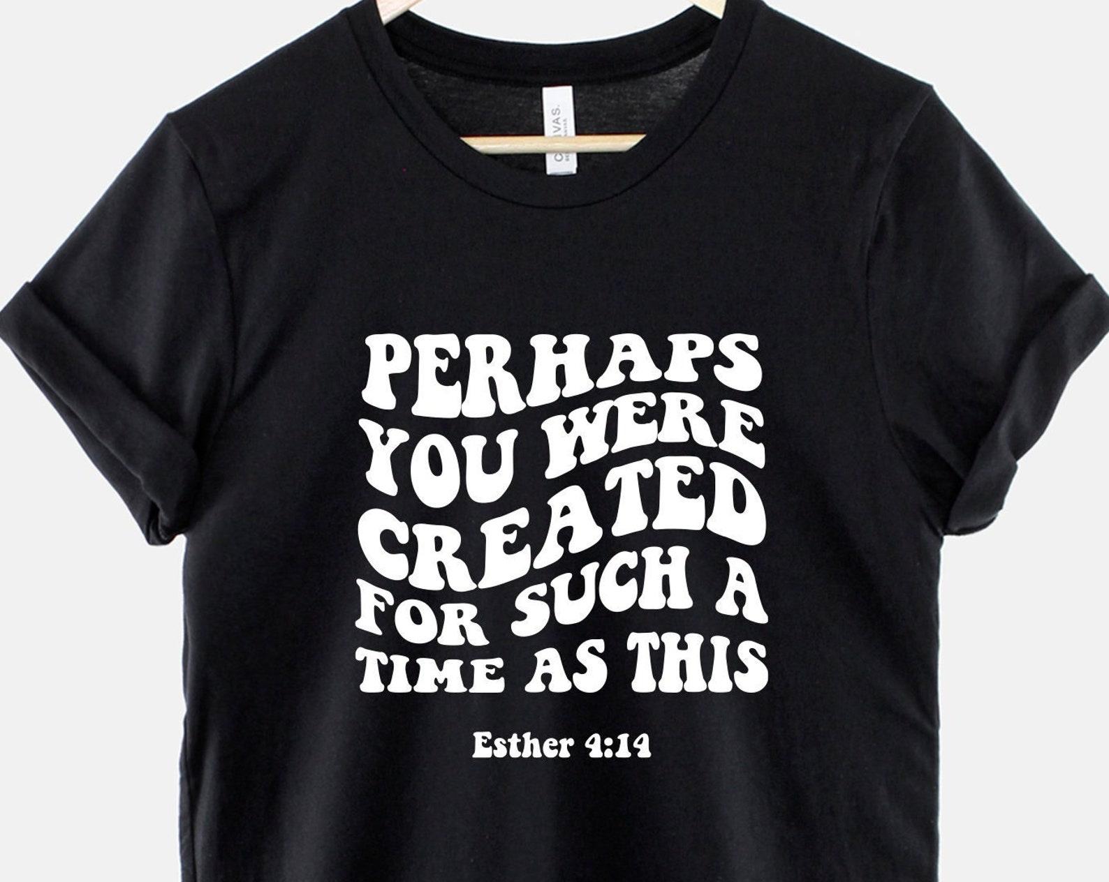 Perhaps You Were Created Shirt: Esther Bible Verse Tee L