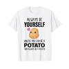 Be Yourself Potato Funny Potatoes Vegetables T Shirt Vintage Washed Stretched Slightly Fashion Top For Everyday Wear Unisex