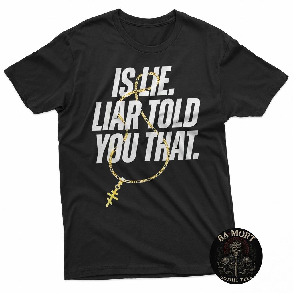 Is Lie Liar Told You That Funny Quote T-Shirt