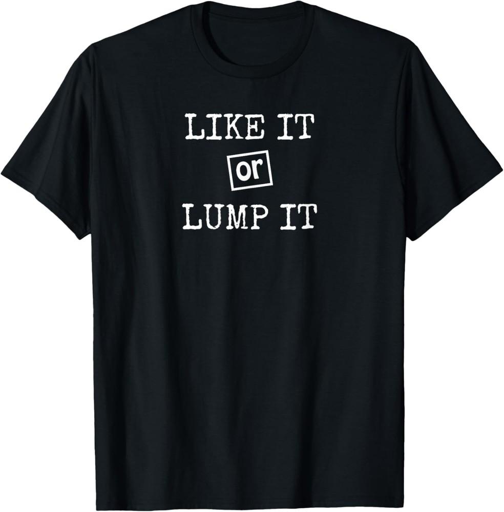 Like It or Lump It Southern Saying Funny T-Shirt Unisex T-Shirt