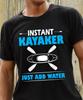 Instant Kayaker Just Add Water Kayaking Dad Girl T Shirt Funny Kayak Sports Lover
