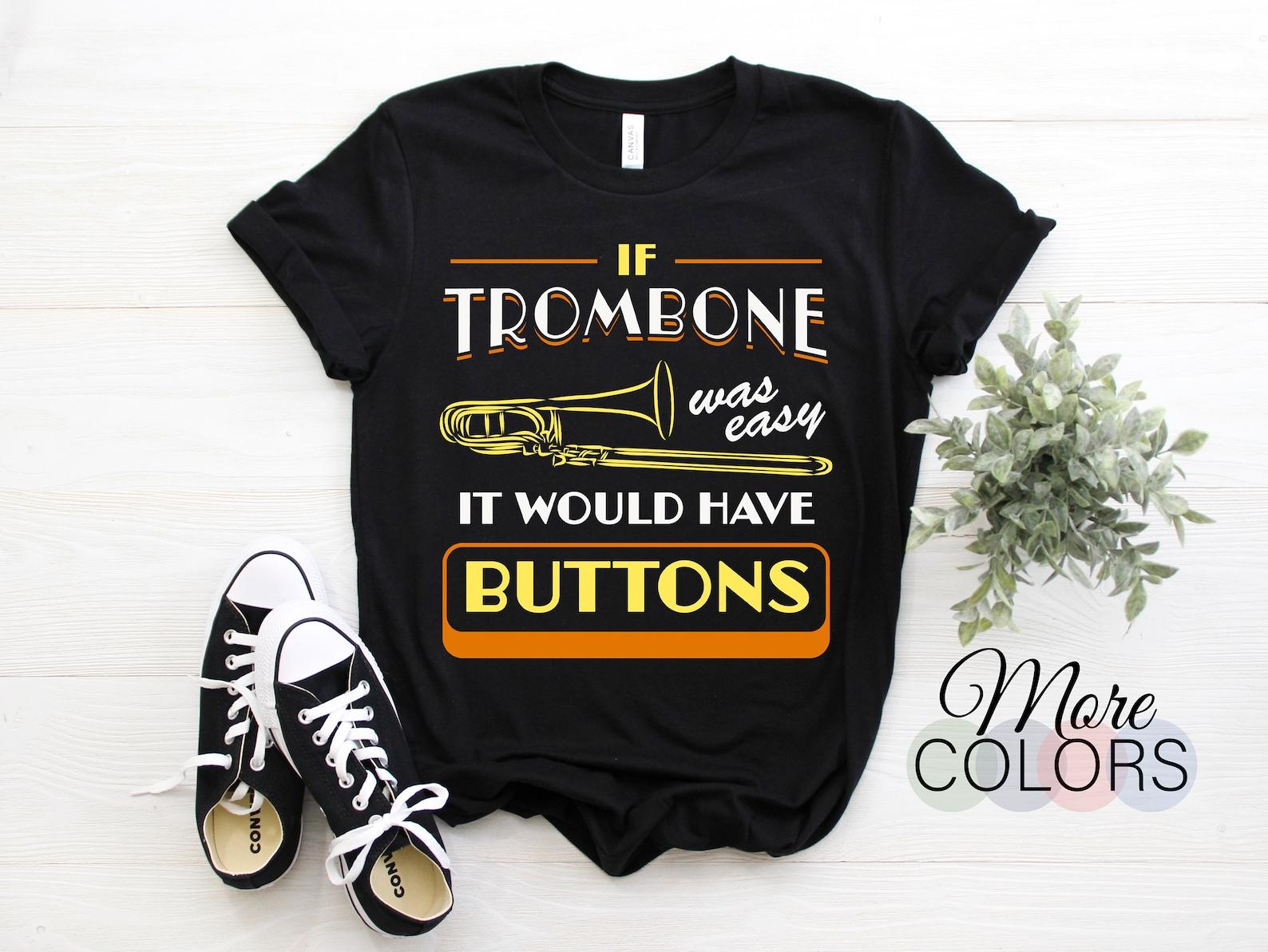 Trombone Easy Would Have Buttons Trombonist Player Band Gift T-Shirt, Perfect Christmas Birthday Present Who Play Trombone Music Instrut 140