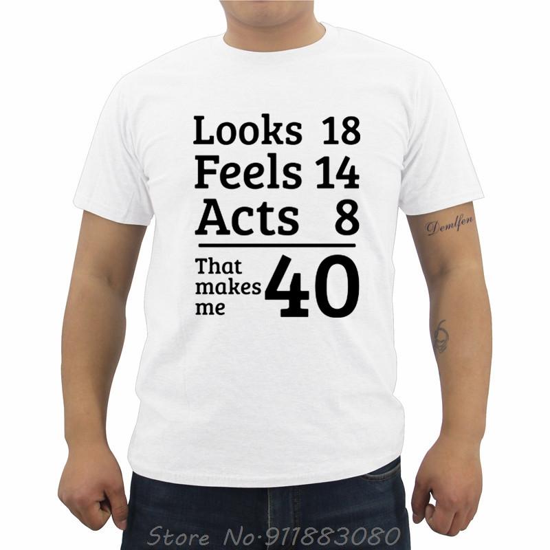 Unisexs Oneck Short Sleeve Tshirt Funny Looks 18 Feels 14 Acts 8 Really 40 40th Birthday Gift Unisexs T Shirts Casual Tees Tops